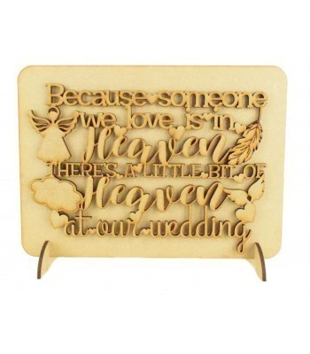 Laser Cut 'Because someone we love is in Heaven. There's a little bit of Heaven at our wedding' Wedding Sign on a Plaque & Stands